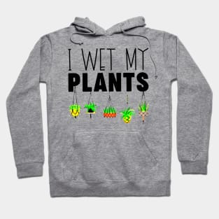 I Wet My Plants Gardening Lovers Hoodie